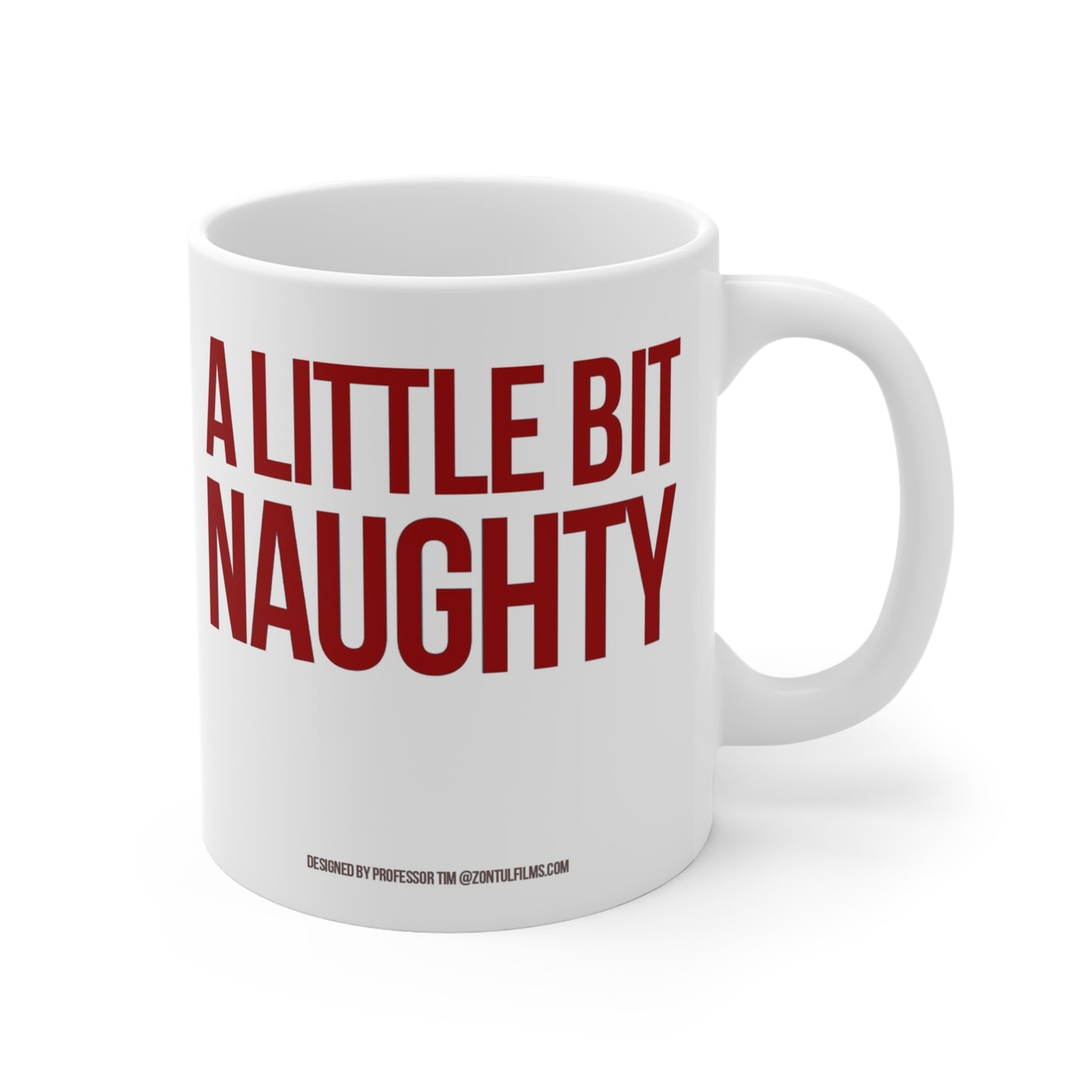 A little bit naughty— 11oz