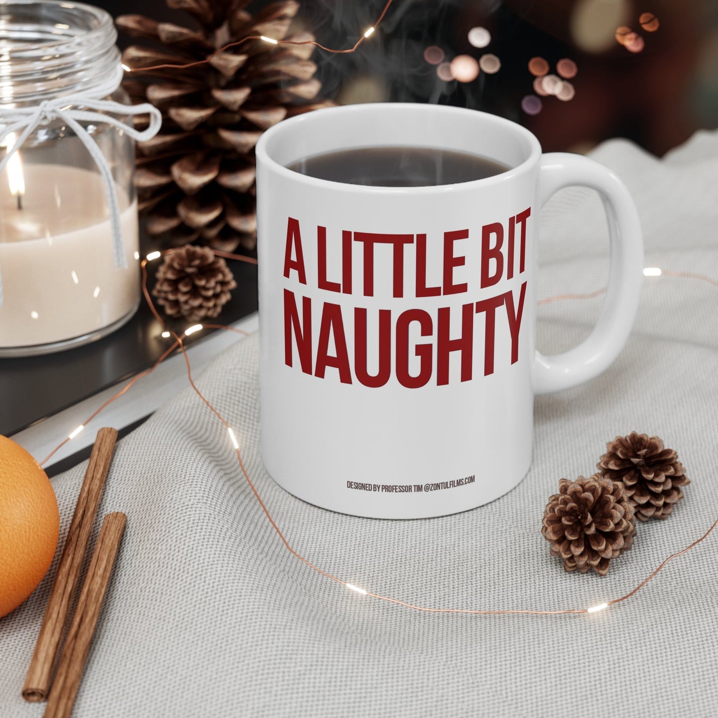 A little bit naughty— 11oz