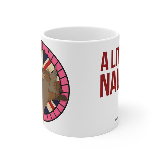 A little bit naughty— 11oz